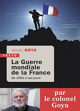 Broché La guerre mondiale de la France : de 1961 à nos jours de Michel Goya