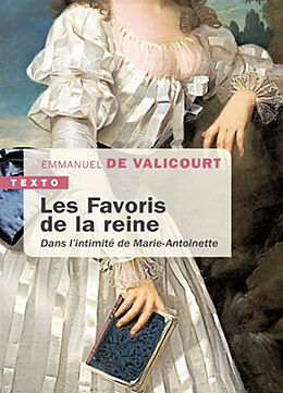 Broché Les favoris de la reine : dans l'intimité de Marie-Antoinette de Emmanuel de Valicourt