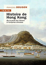 Broché Histoire de Hong Kong : de la perle de l'Orient à l'emprise chinoise de François Bougon