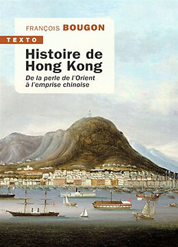 Broché Histoire de Hong Kong : de la perle de l'Orient à l'emprise chinoise de François Bougon