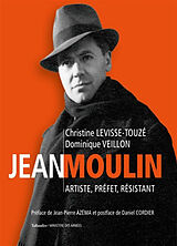 Broché Jean Moulin : artiste, préfet, résistant, 1899-1943 de Christine; Veillon, Dominique Levisse-Touzé