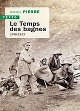 Broché Le temps des bagnes : 1748-1953 de Michel Pierre