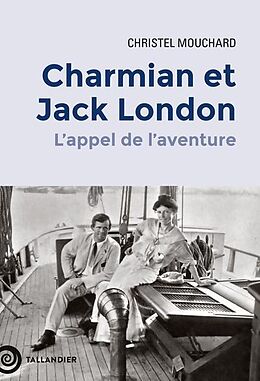 Broché Charmian et Jack London : l'appel de l'aventure de Christel Mouchard