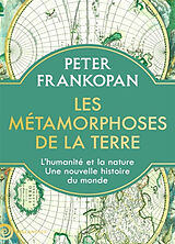 Broché Les métamorphoses de la Terre : l'humanité et la nature, une nouvelle histoire du monde de Peter Frankopan