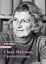 Broché Clara Malraux, l'aventureuse de Claude-Catherine Kiejman