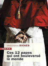 Broché Ces 12 papes qui ont bouleversé le monde de Christophe Dickès