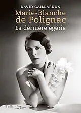 Broschiert Marie-Blanche de Polignac : la dernière égérie von David Gaillardon