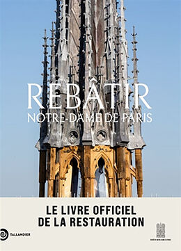 Broché Rebâtir Notre-Dame de Paris : le livre officiel de la restauration de Mathieu Lours