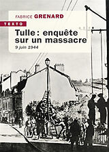 Broché Tulle : enquête sur un massacre : 9 juin 1944 de Fabrice Grenard