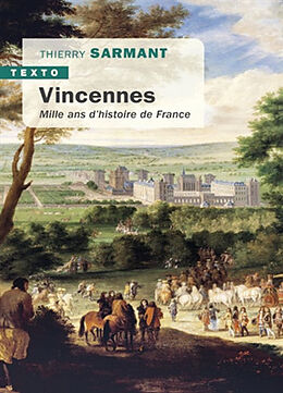 Broché Vincennes : mille ans d'histoire de France de Thierry Sarmant