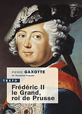 Broché Frédéric II le Grand, roi de Prusse de Pierre Gaxotte