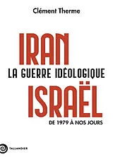 Broschiert Iran-Israël : la guerre idéologique : de 1979 à nos jours von Clément Therme