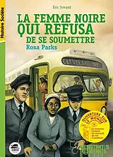 Broschiert La femme noire qui refusa de se soumettre : Rosa Parks von Eric Simard