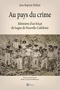 Couverture cartonnée Au pays du crime: Mémoires d'un forçat du bagne de Nouvelle-Calédonie de Michel Soulard, Jean-Baptiste Delfaut