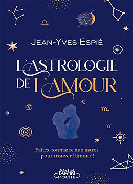 Broché L'astrologie de l'amour : faites confiance aux astres pour trouver l'amour ! de Jean-Yves Espié