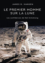 Broché Le premier homme sur la Lune : les confidences de Neil Armstrong de James R. Hansen