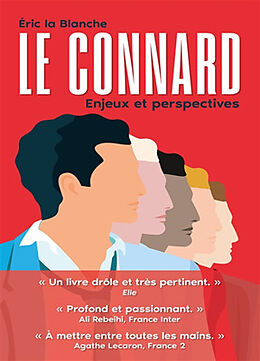 Broché Le connard : enjeux et perspectives : enquête sur un phénomène de société mal compris et sous-évalué de Eric La Blanche