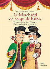 Broché Le théâtre de Guignol. Le marchand de coups de bâton : farce en un acte et trois tableaux de José-Luis González