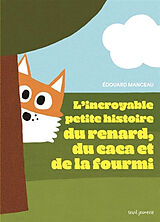 Broché L'incroyable petite histoire du renard, du caca et de la fourmi de Edouard Manceau