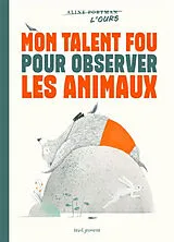 Broschiert Mon talent fou pour observer les animaux von Aline Portman