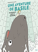 Broché Une aventure de Basile : un cachalot dans la baignoire de François Collette