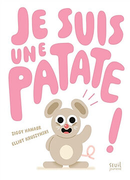 Broché Je suis une patate ! de Ziggy Hanaor, Elliot Kruszynski