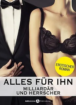 E-Book (epub) Alles für ihn (Milliardär und Herrscher), Band 12 von Emma Harold