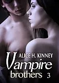 E-Book (epub) Vampire Brothers 3 (Deutsche Version) von Alice H. Kinney
