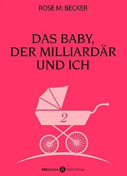 E-Book (epub) Das Baby, der Milliardär und ich - 2 von Rose M. Becker