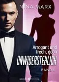 E-Book (epub) Arrogant und frech, doch unwiderstehlich - Band 6 von Nina Marx