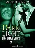 E-Book (epub) Dark Light - Für immer seins, 3 von Alice H. Kinney