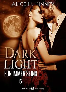 E-Book (epub) Dark Light - Für immer seins, 5 von Alice H. Kinney