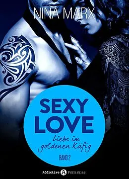 E-Book (epub) Sexy Love - Liebe im goldenen Käfig, 2 von Nina Marx