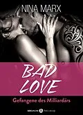 E-Book (epub) BAD LOVE - Gefangene des Milliardärs, Kostenlose Kapitel von Nina Marx