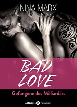 E-Book (epub) BAD LOVE - Gefangene des Milliardärs, Kostenlose Kapitel von Nina Marx