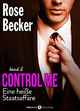 E-Book (epub) Control Me - Eine Heiße Staatsaffäre, 6 von Rose M. Becker