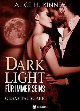 E-Book (epub) Dark Light - Für immer seins, gesamtausgabe von Alice H. Kinney