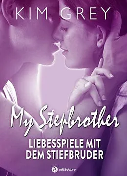 E-Book (epub) My Stepbrother - Liebesspiele mit dem Stiefbruder (Gesamtausgabe) von Kim Grey