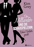 E-Book (epub) Der Milliardär und die Schauspielerin: (Schein-)Verlobte gesucht von Kim Grey