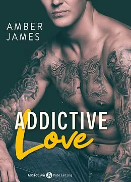 E-Book (epub) Addictive Love - Süchtig nach ... seiner Liebe von Amber James