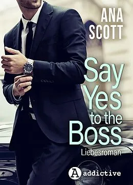 E-Book (epub) Say Yes To The Boss: Liebesroman von Ana Scott