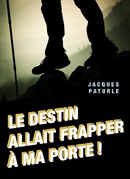 eBook (epub) Le destin allait frapper a ma porte ! de Paturle Jacques Paturle
