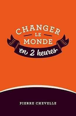 eBook (epub) Changer le monde en 2 heures de Chevelle Pierre Chevelle