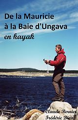 eBook (epub) De la Mauricie a la Baie d'Ungava en kayak de Bernier Claude Bernier