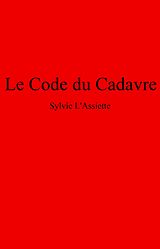 E-Book (epub) Le Code du Cadavre von L'Assiette Sylvie L'Assiette