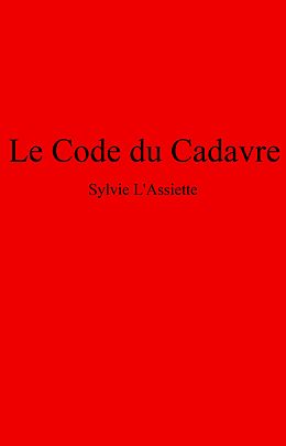 E-Book (epub) Le Code du Cadavre von L'Assiette Sylvie L'Assiette