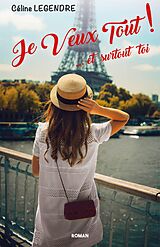 E-Book (epub) Je Veux Tout ! von Legendre Celine Legendre