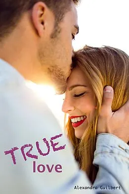 E-Book (epub) TRUE love von Alexandra GUILBERT Alexandra