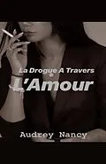 E-Book (epub) La Drogue a travers l'amour von Nancy Audrey Nancy