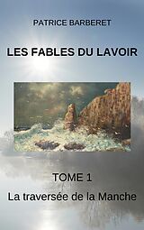 eBook (epub) Les Fables du Lavoir Tome 1 La traversee de la Manche de Barberet Patrice Barberet